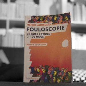 Fouloscopie, ce que la foule dit de nous par Mehdi Moussaïd