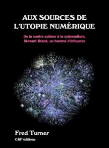 Aux sources de l'utopie numérique couverture du livre de Fred Turner