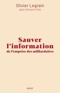 Couverture Sauver l'Information de l'emprise des millardaires d'Olivier Legrain