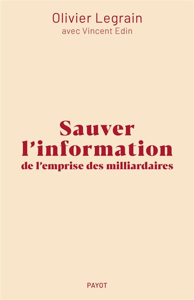 Couverture Sauver l'Information de l'emprise des millardaires d'Olivier Legrain