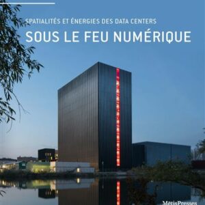 Sous le feu numérique, spatialités et énergies des data centers