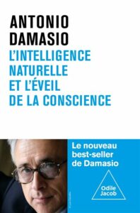 L'intelligence naturelle et l'éveil de la conscience Antonio Damasio